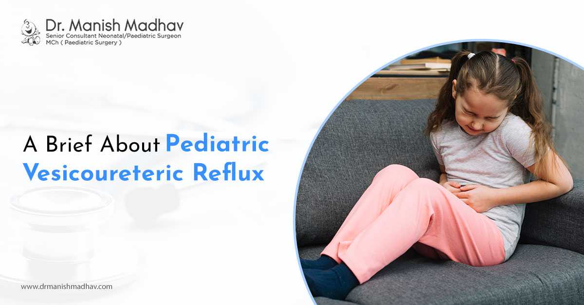 A Brief About Pediatric Vesicoureteral Reflux