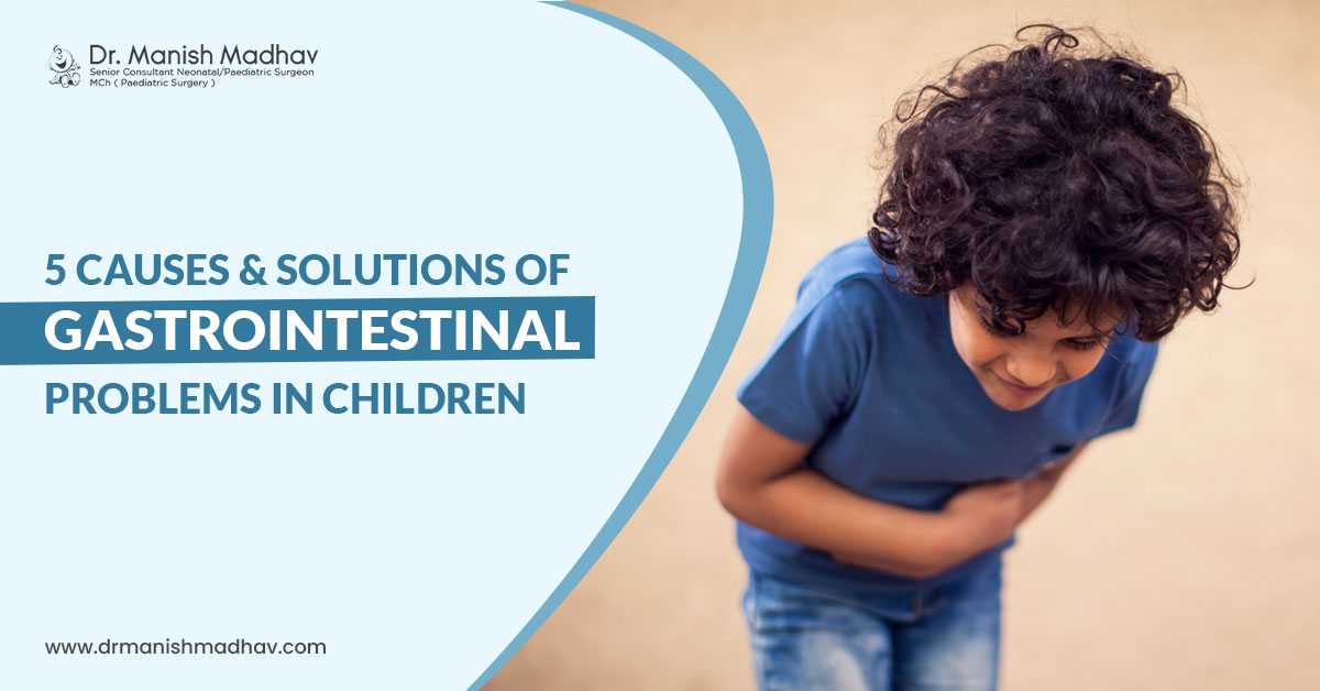 5 Causes & Solutions Of Gastrointestinal Problems In Children