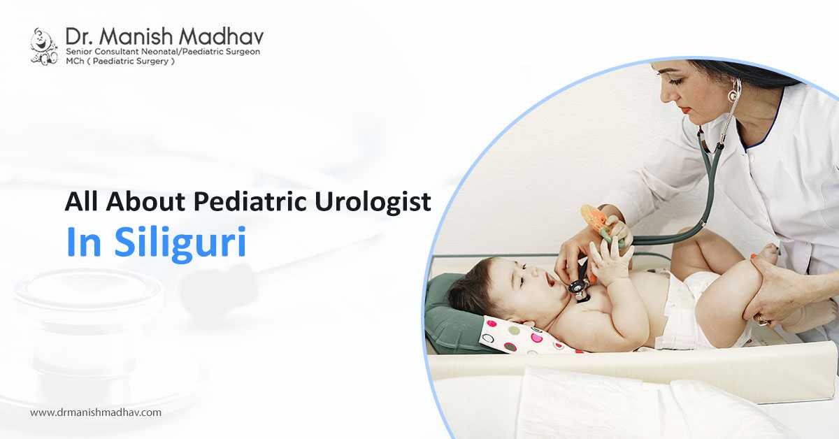 All about Paediatric Urologist in Siliguri