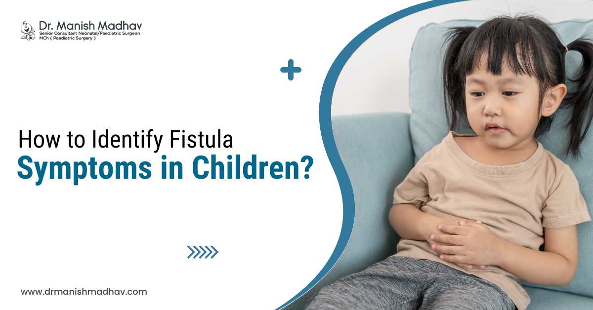 How to Identify Fistula Symptoms in Children?