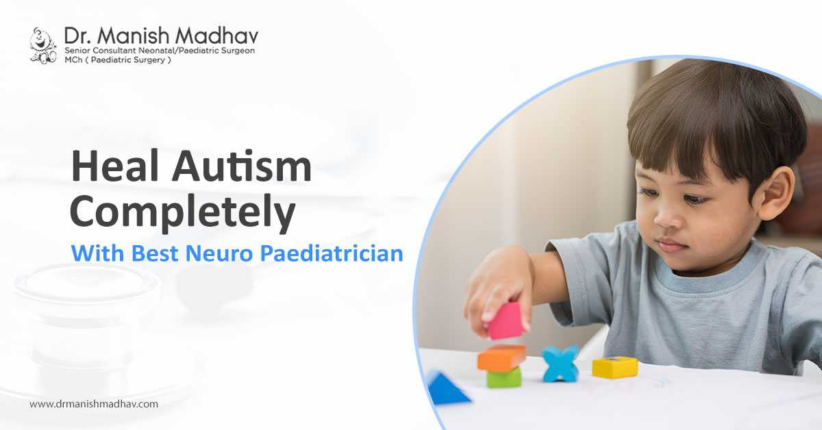 Heal Autism Completely With Best Neuro Paediatrician