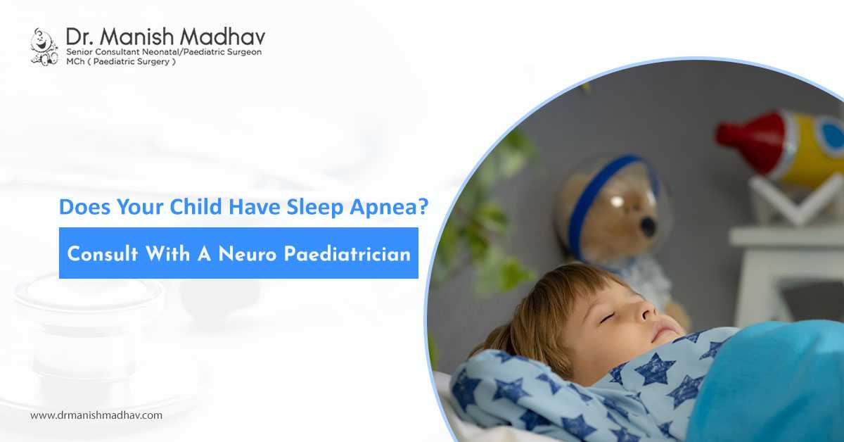 Does Your Child Have Sleep Apnea? Consult With A Neuro Paediatrician