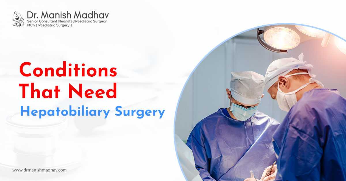 Conditions That Need Hepatobiliary Surgery