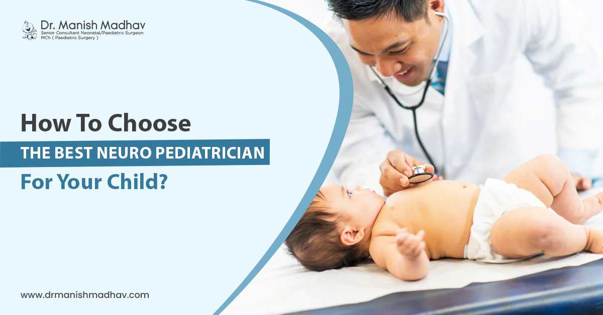 How to Choose the Best Neuro Paediatrician for Your Child?