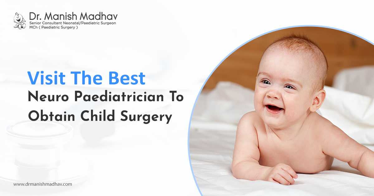 Visit The Best Neuro Paediatrician To Obtain Child Surgery