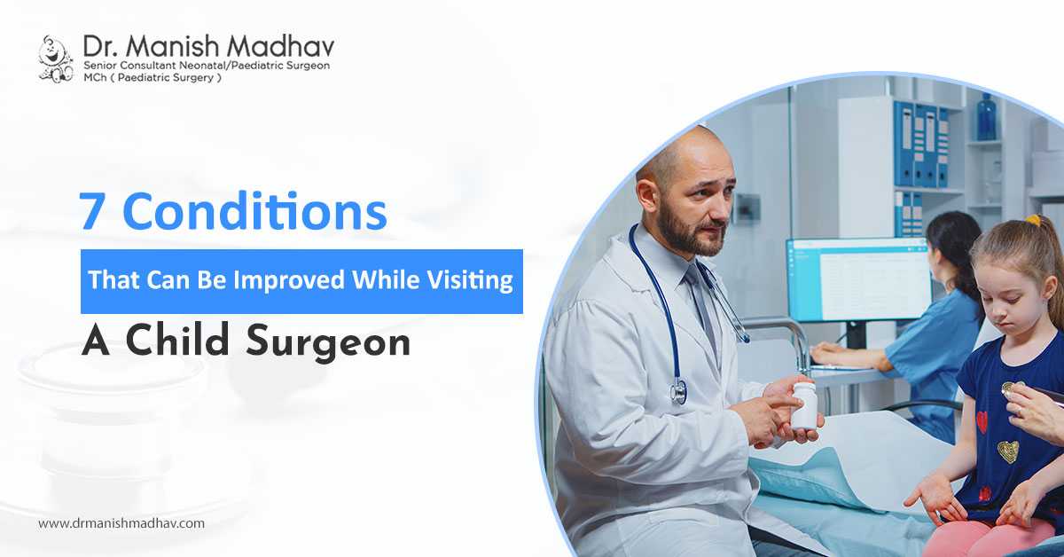 7 Conditions That Can Be Improved While Visiting A Child Surgeon